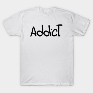 Addicted T-Shirt